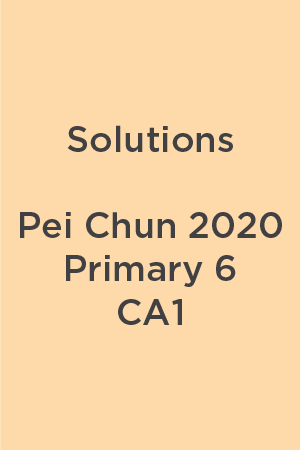 Solution Pei Chun 2020 P6 CA1