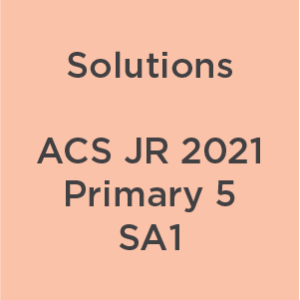 P5 ACS JR 2021 SA1 Teacher's Solutions