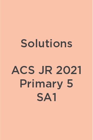 P5 ACS JR 2021 SA1 Teacher's Solutions