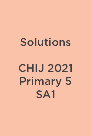 P5 CHIJ 2021 SA1 Teacher's Solutions