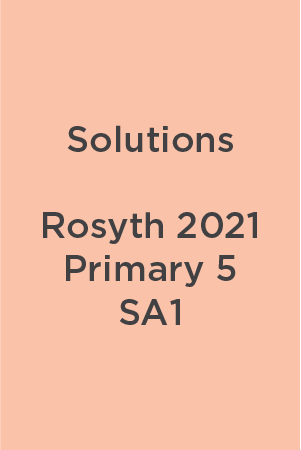 P5 Rosyth 2021 SA1 Teacher's Solutions