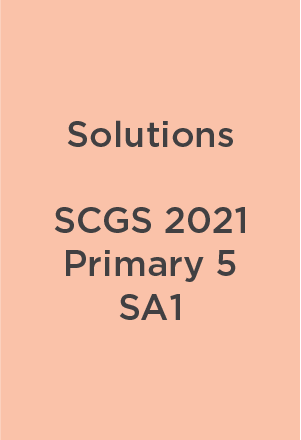 P5 SCGS 2021 SA1 Teacher's Solutions