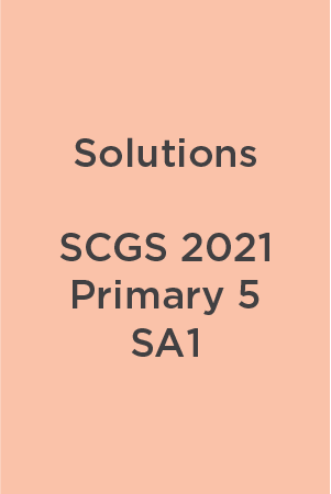 P5 SCGS 2021 SA1 Teacher's Solutions