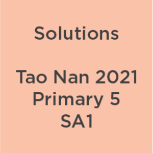 P5 Tao Nan 2021 SA1 Teacher's Solutions