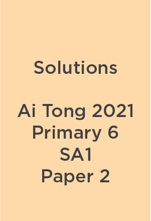 P6 Ai Tong 2021 SA1 Paper 2 Teacher's Solutions