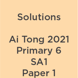P6 Ai Tong 2021 SA1 Paper 1 Teacher's Solutions