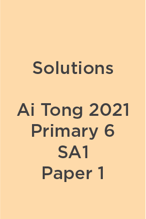 P6 Ai Tong 2021 SA1 Paper 1 Teacher's Solutions